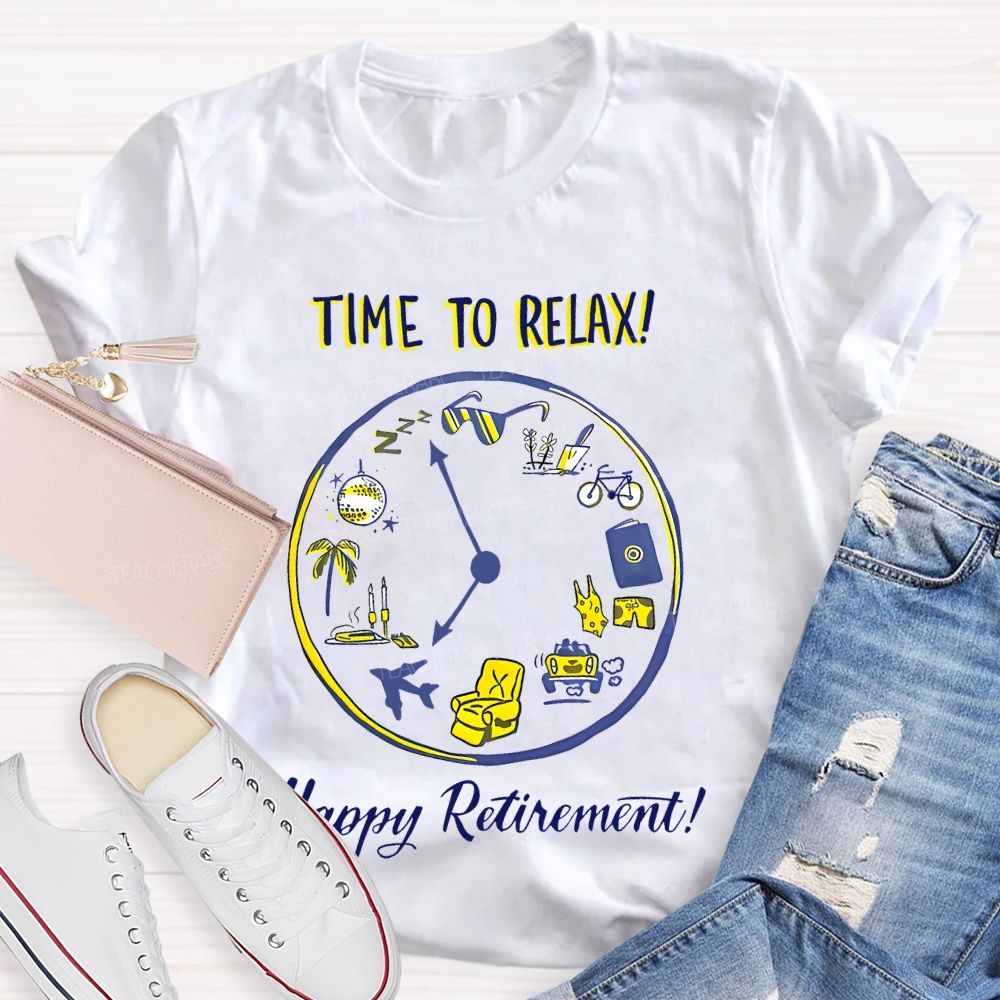 Time To Relax   Happy Retirement    Teacher T-shirt
