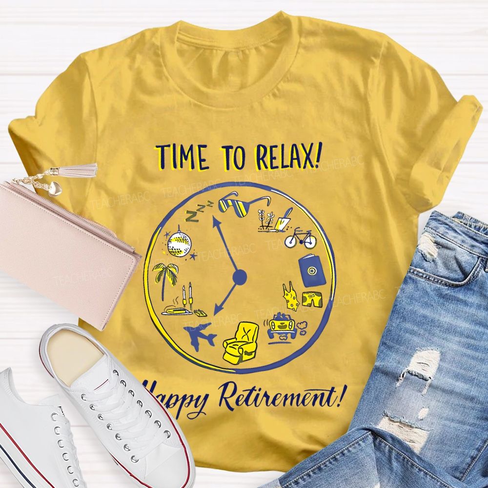 Time To Relax   Happy Retirement    Teacher T-shirt