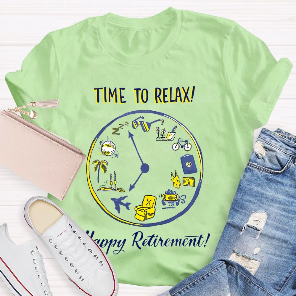 Time To Relax   Happy Retirement    Teacher T-shirt