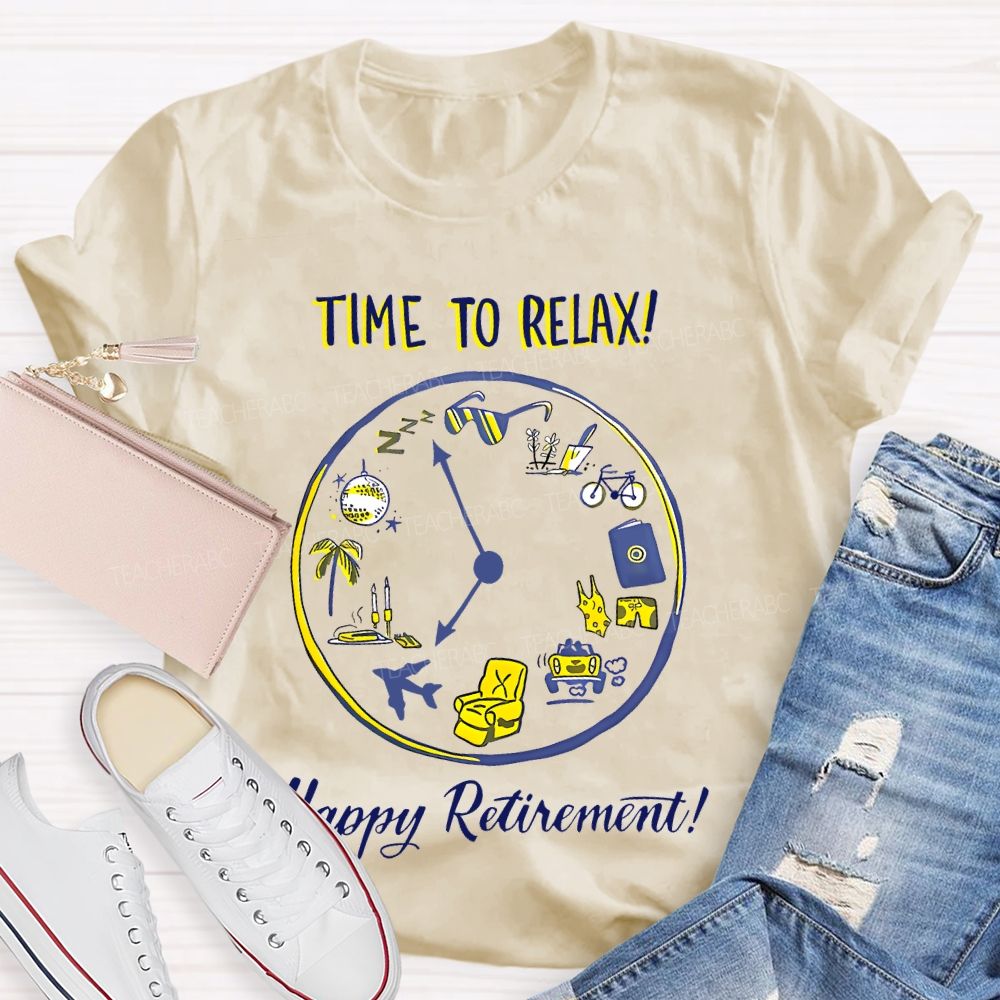 Time To Relax   Happy Retirement    Teacher T-shirt
