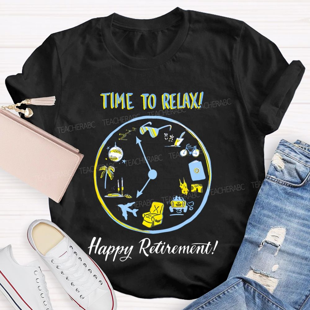 Time To Relax   Happy Retirement    Teacher T-shirt