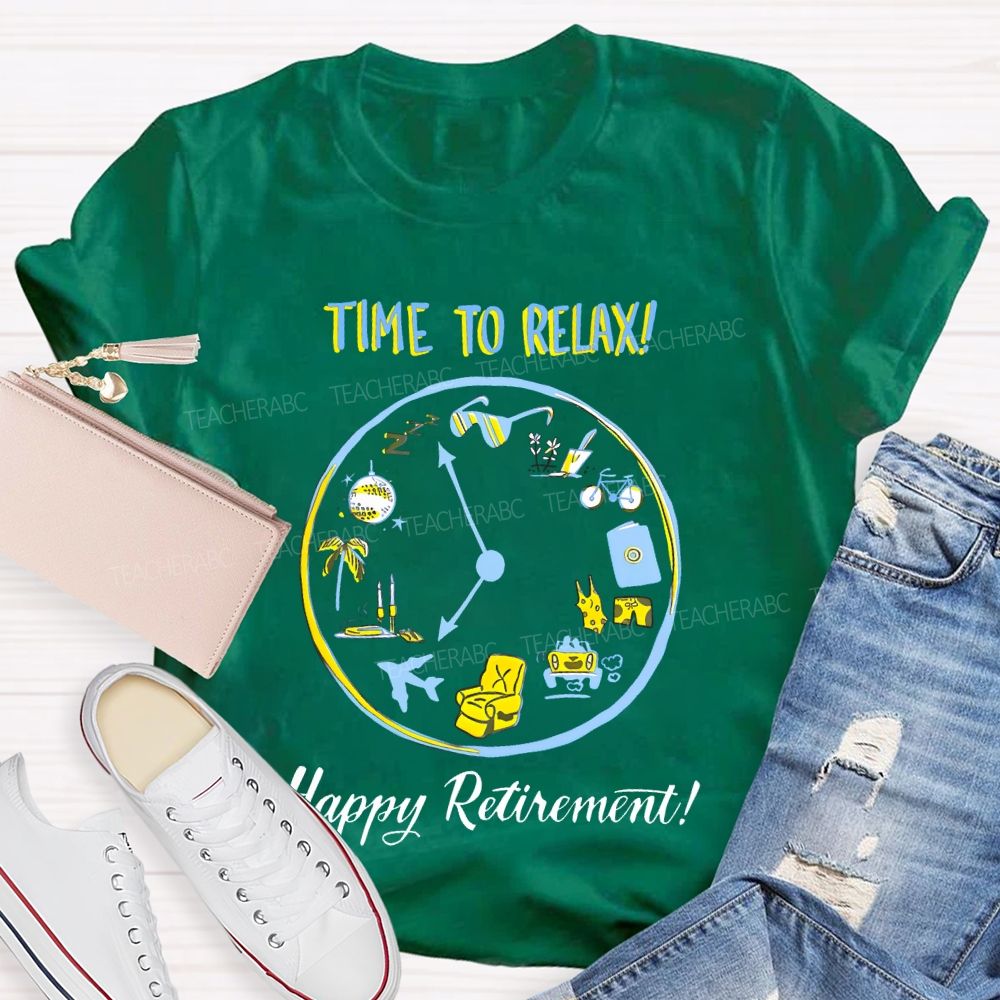 Time To Relax   Happy Retirement    Teacher T-shirt