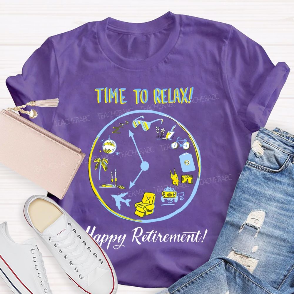 Time To Relax   Happy Retirement    Teacher T-shirt