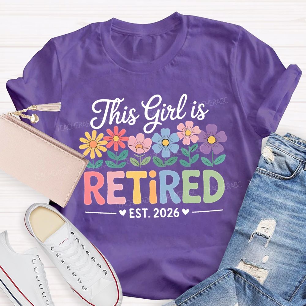 This Girl Is Retired Est. 2026 Flowers Colorful Letters  Teacher T-shirt