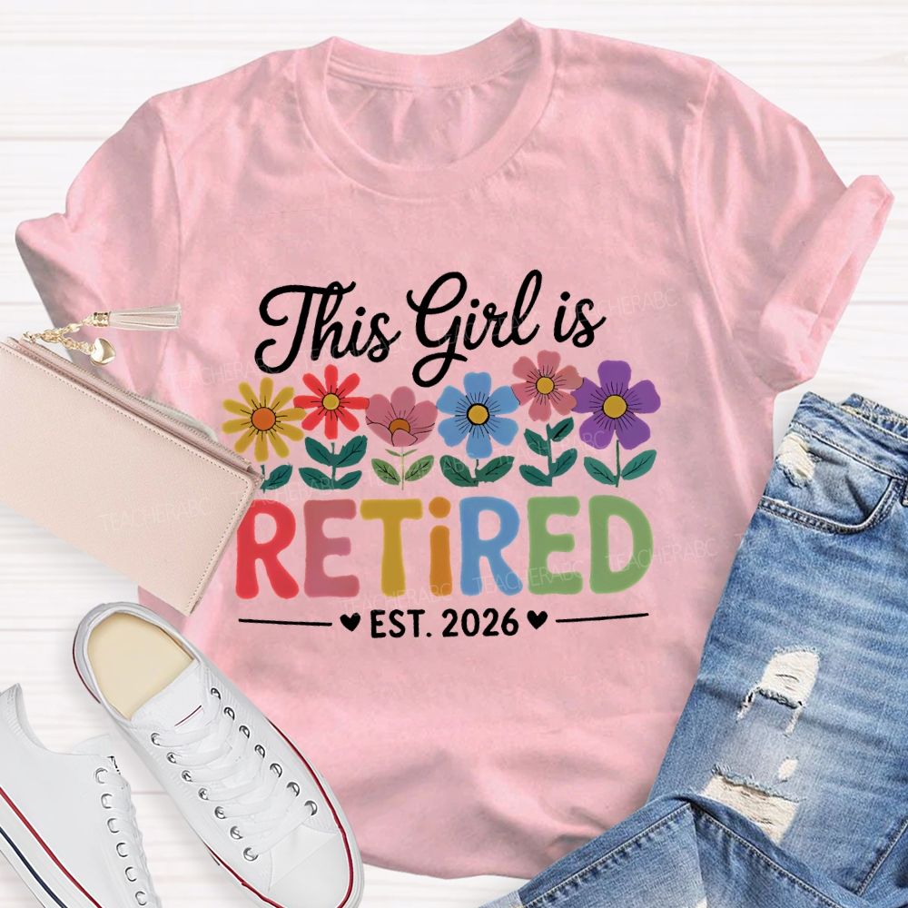 This Girl Is Retired Est. 2026 Flowers Colorful Letters  Teacher T-shirt