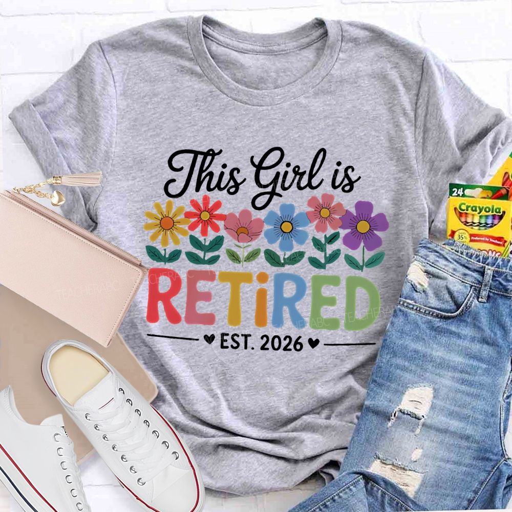 This Girl Is Retired Est. 2026 Flowers Colorful Letters  Teacher T-shirt