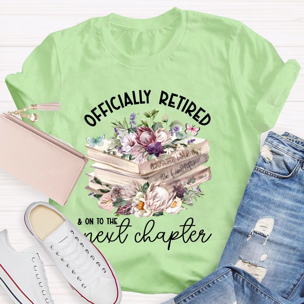 Officially Retired On To The Next Chapter  Teacher T-shirt