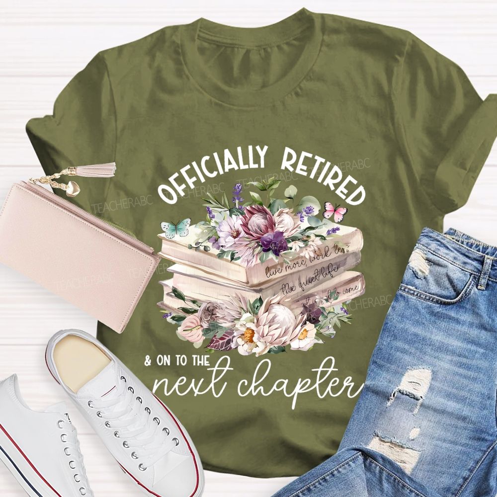 Officially Retired On To The Next Chapter  Teacher T-shirt
