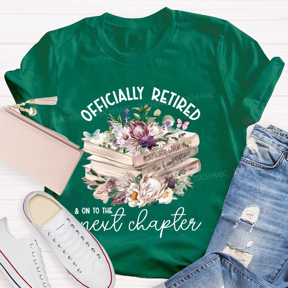 Officially Retired On To The Next Chapter  Teacher T-shirt