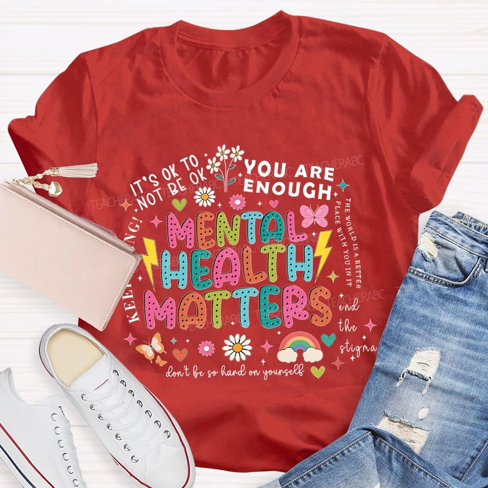 Mental Health Matters   You Are Enough  Don't  Be So Hard On Yourself  Teacher T-shirt
