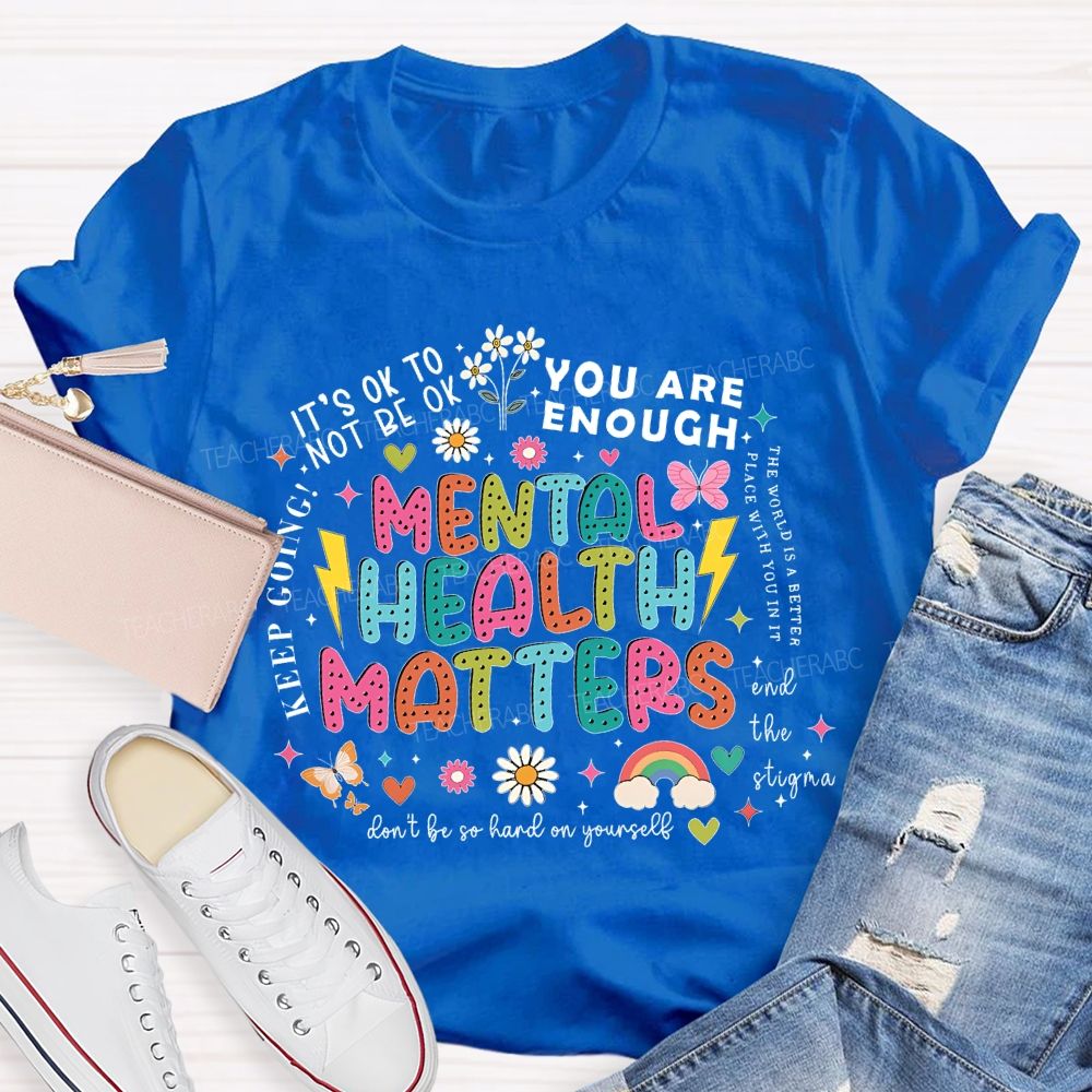 Mental Health Matters   You Are Enough  Don't  Be So Hard On Yourself  Teacher T-shirt