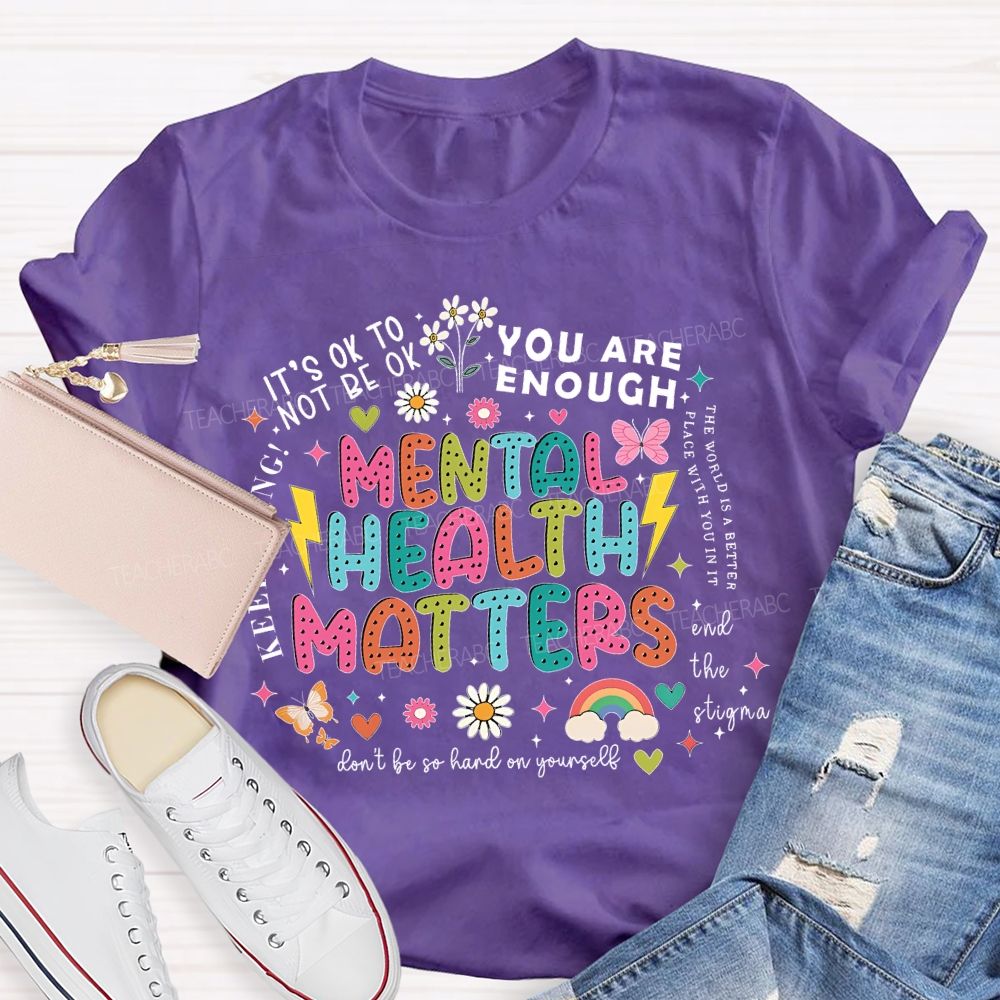 Mental Health Matters   You Are Enough  Don't  Be So Hard On Yourself  Teacher T-shirt