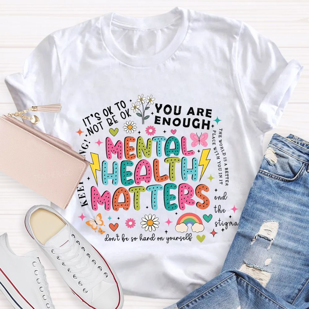 Mental Health Matters   You Are Enough  Don't  Be So Hard On Yourself  Teacher T-shirt