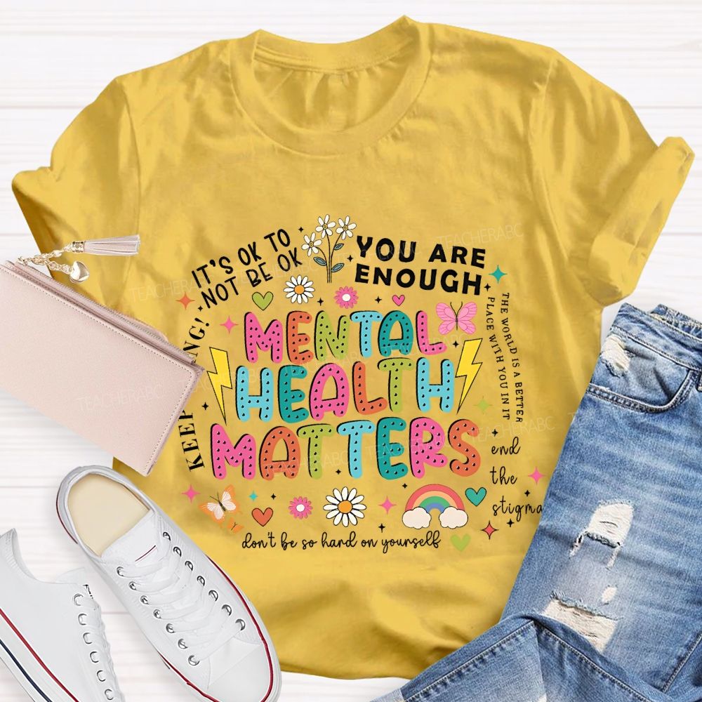 Mental Health Matters   You Are Enough  Don't  Be So Hard On Yourself  Teacher T-shirt
