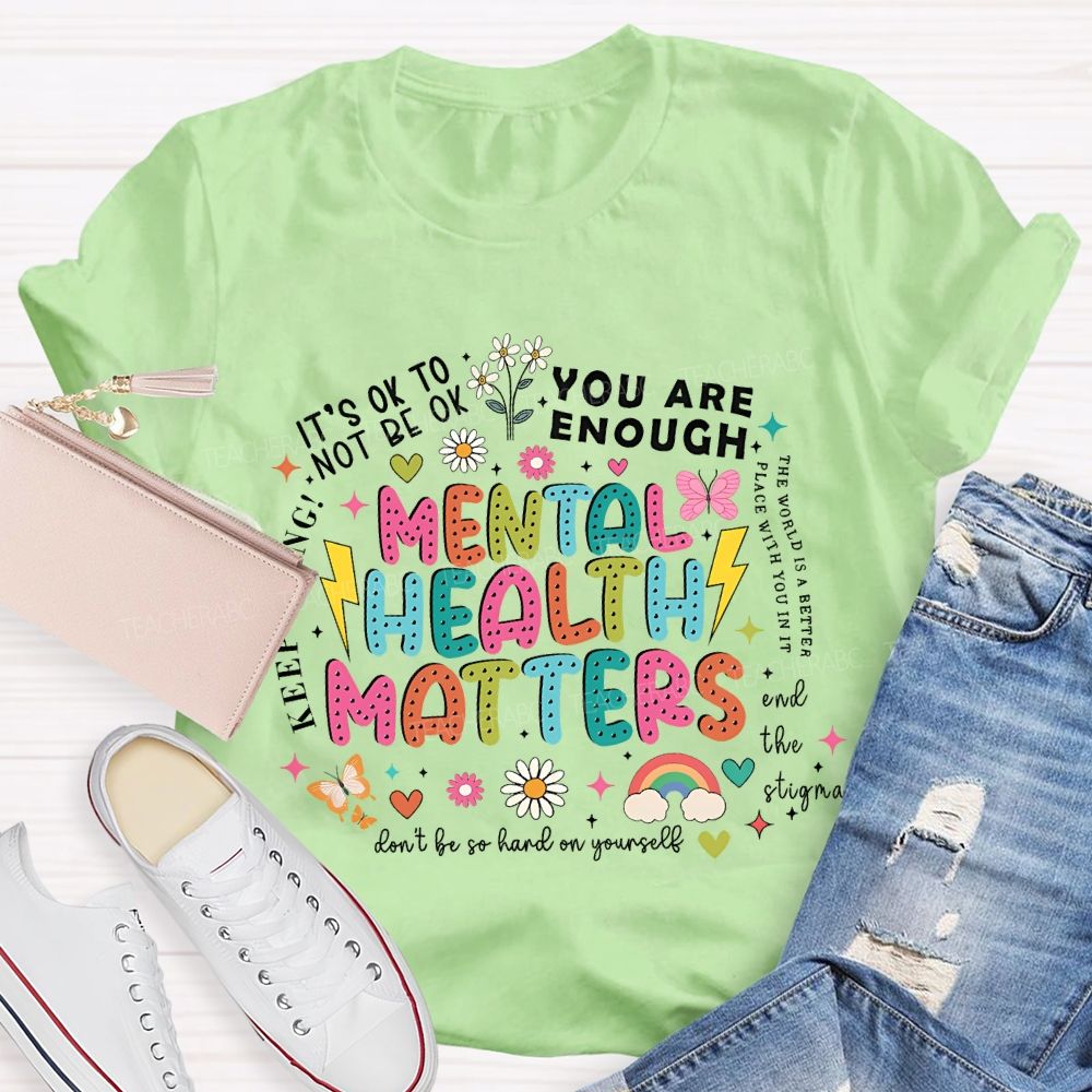 Mental Health Matters   You Are Enough  Don't  Be So Hard On Yourself  Teacher T-shirt