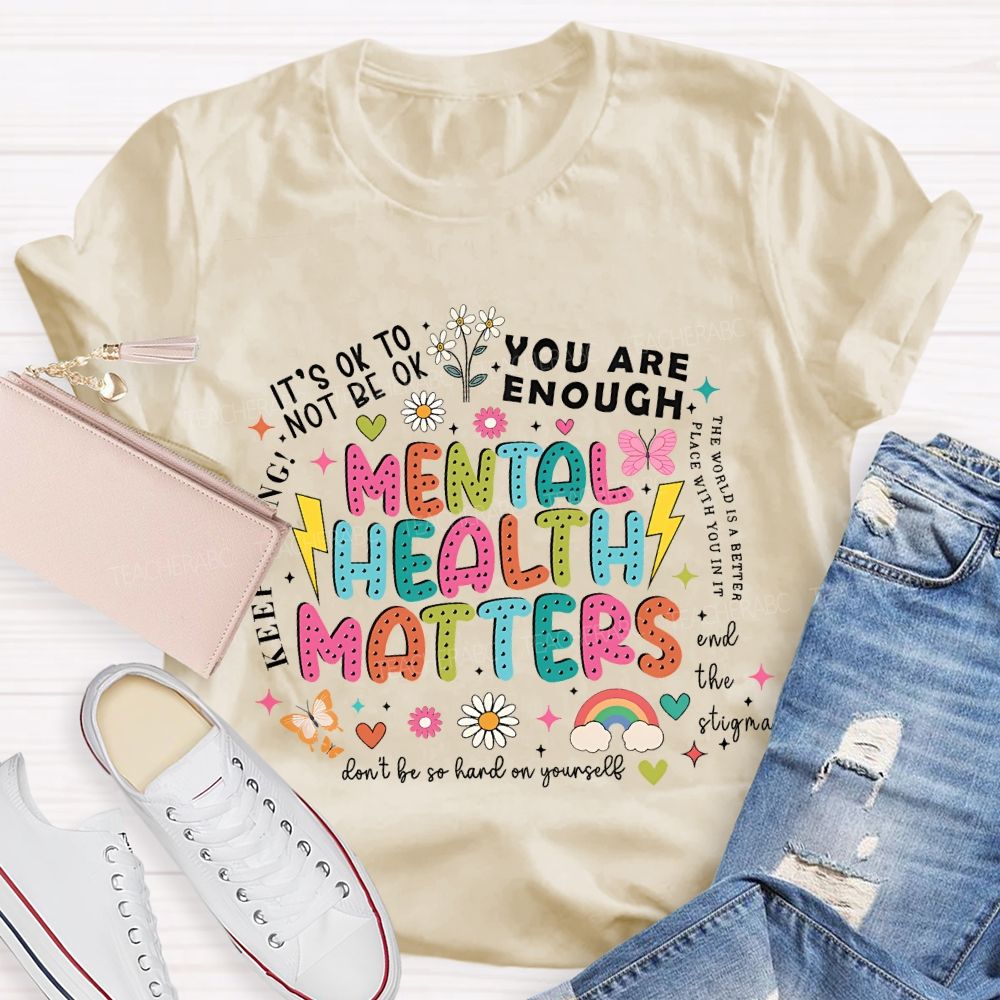 Mental Health Matters   You Are Enough  Don't  Be So Hard On Yourself  Teacher T-shirt