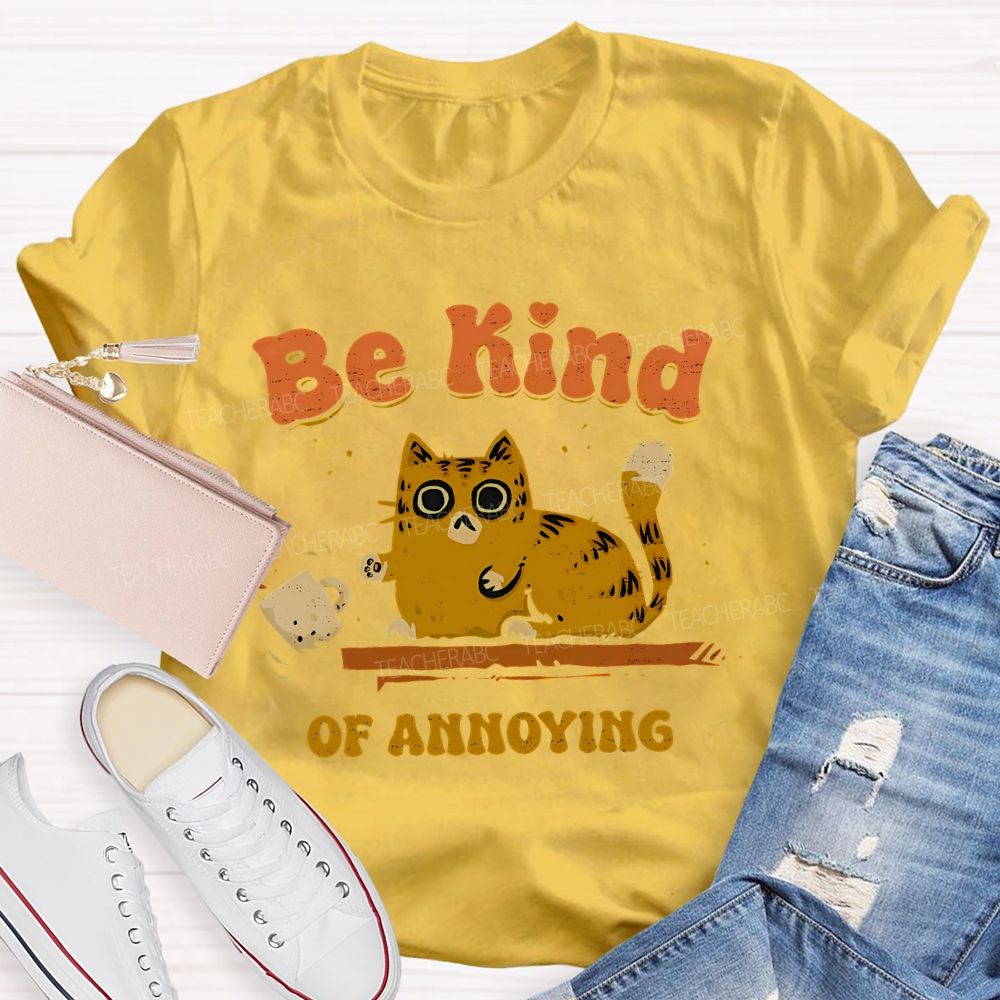 Be Kind Of Annoying   Teacher T-shirt