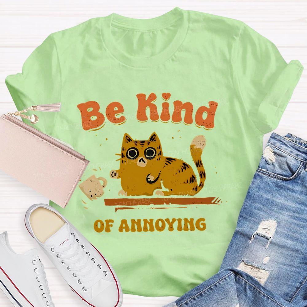 Be Kind Of Annoying   Teacher T-shirt