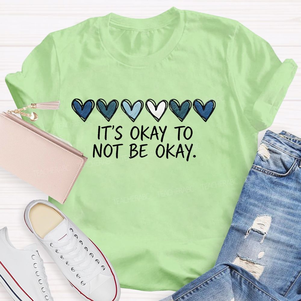It's Okay To Not Be Okay Love Graphics  Teacher T-shirt