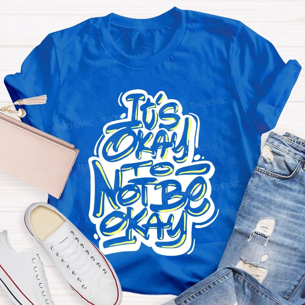 It's Okay To Not Be Okay Letters Graphics  Teacher T-shirt