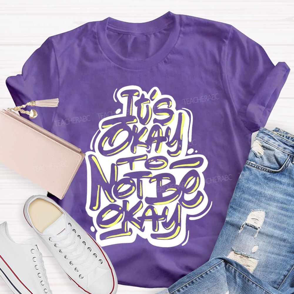 It's Okay To Not Be Okay Letters Graphics  Teacher T-shirt