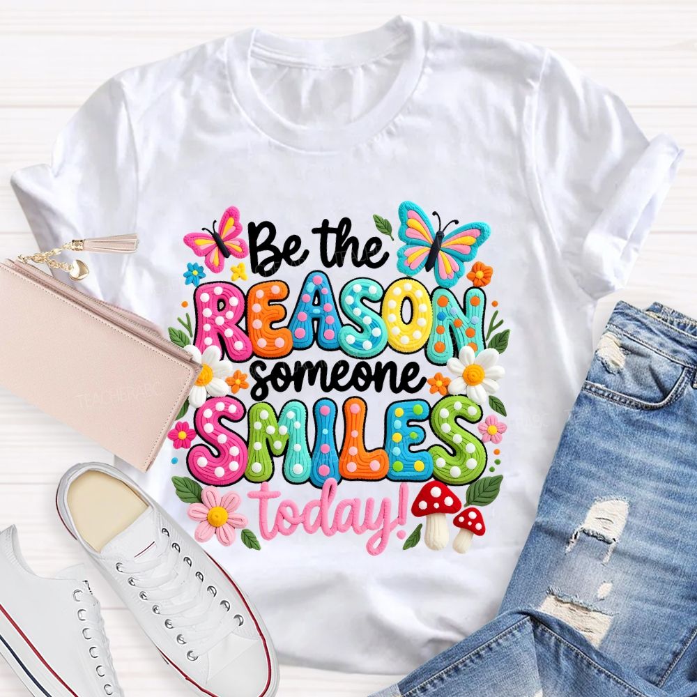 Be The Reason Someone Smiles Today Graphics  Teacher T-shirt