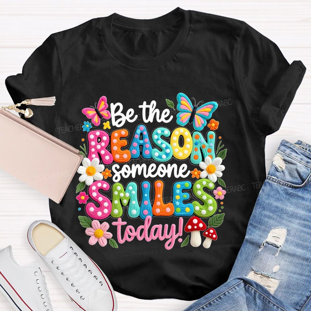 Be The Reason Someone Smiles Today Graphics  Teacher T-shirt