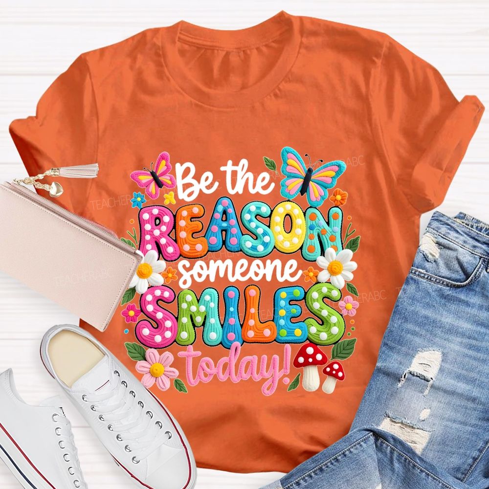 Be The Reason Someone Smiles Today Graphics  Teacher T-shirt