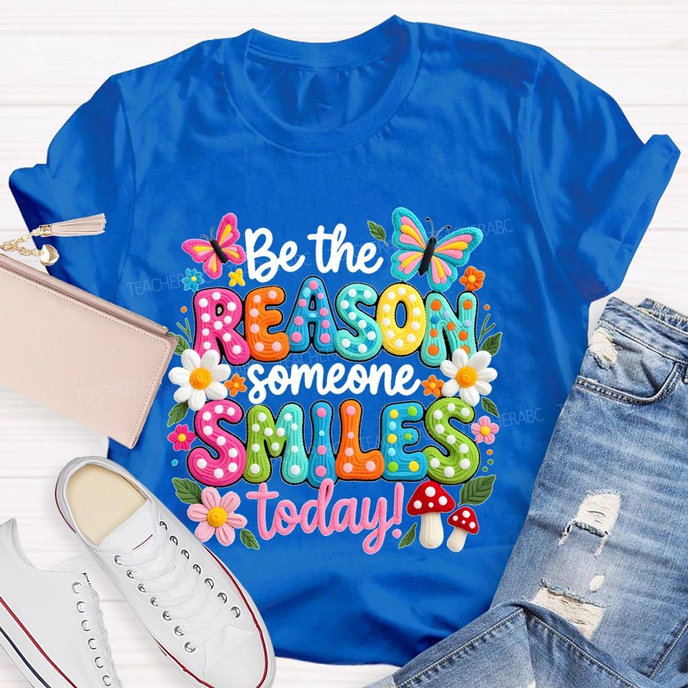 Be The Reason Someone Smiles Today Graphics  Teacher T-shirt