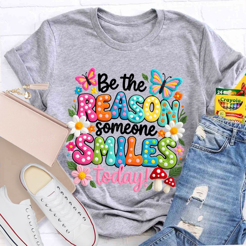 Be The Reason Someone Smiles Today Graphics  Teacher T-shirt