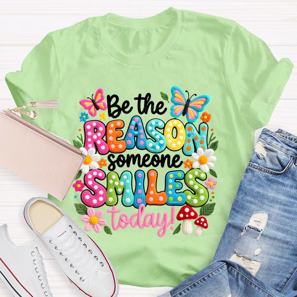 Be The Reason Someone Smiles Today Graphics  Teacher T-shirt