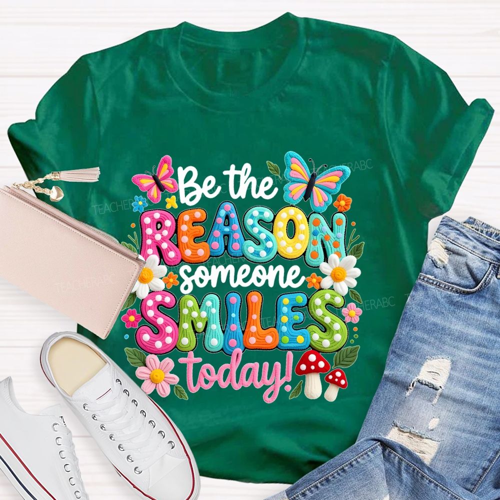Be The Reason Someone Smiles Today Graphics  Teacher T-shirt