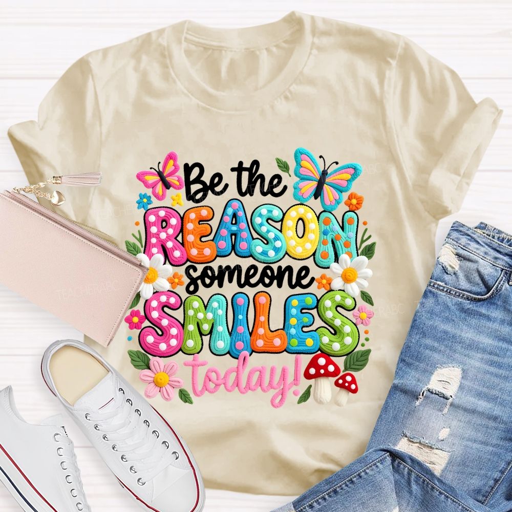 Be The Reason Someone Smiles Today Graphics  Teacher T-shirt