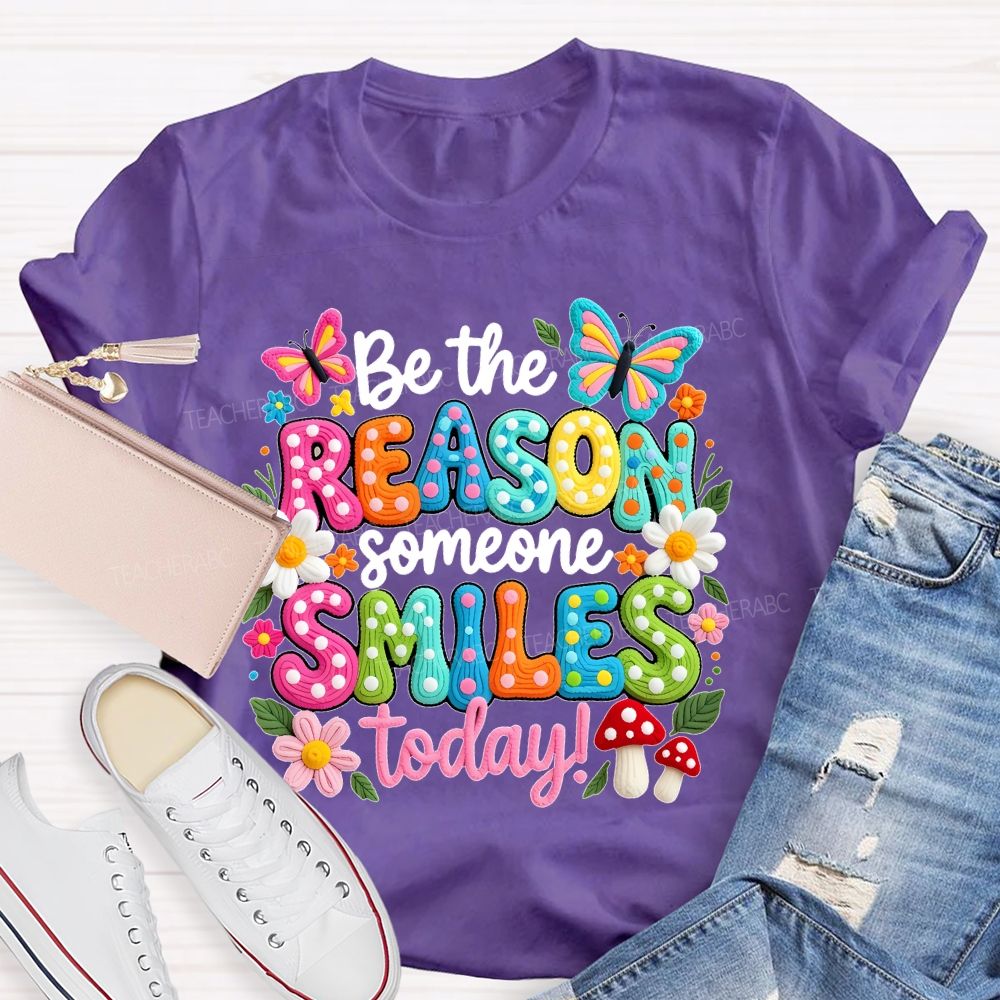 Be The Reason Someone Smiles Today Graphics  Teacher T-shirt