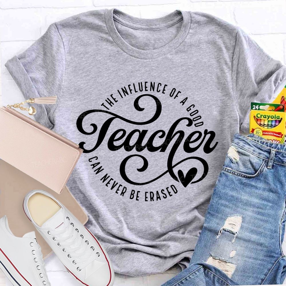 The Influence Of A Good Teacher Can Never Be Erased  Letters  Teacher T-shirt