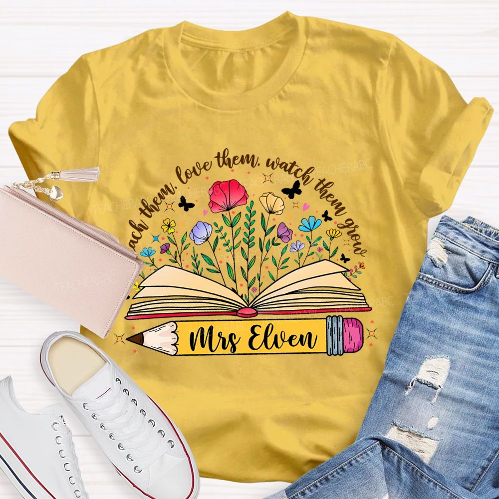 Personalized Name  Teach Them  Love Them  Watch Them Grow Flowers Pencil  Teacher T-shirt