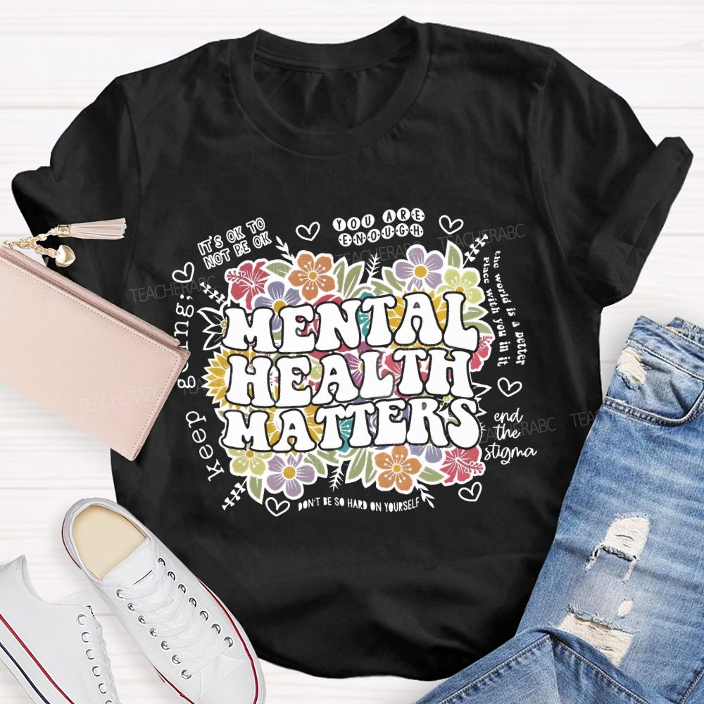 Mental Health Matters You Are Enough Teacher T-shirt