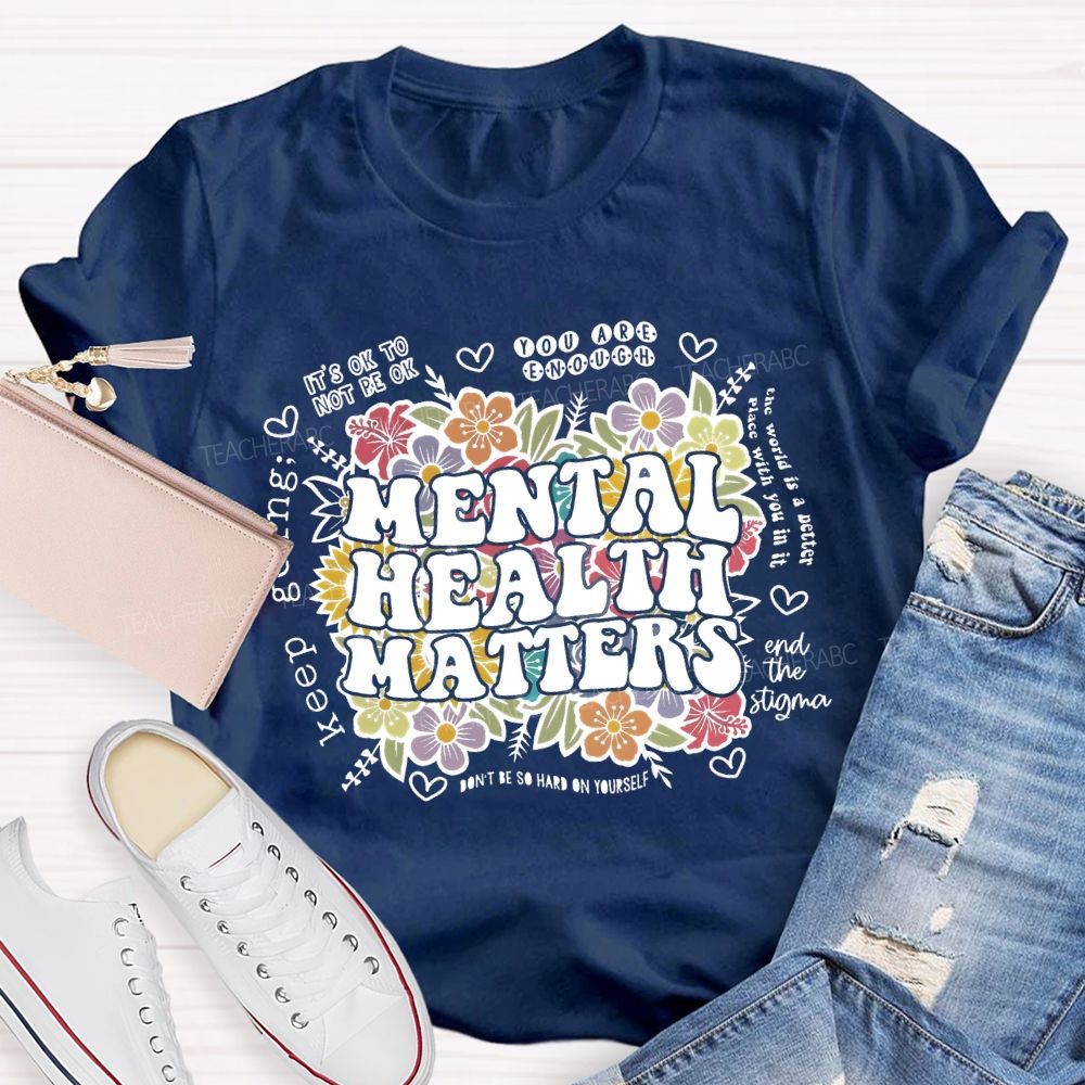 Mental Health Matters You Are Enough Teacher T-shirt