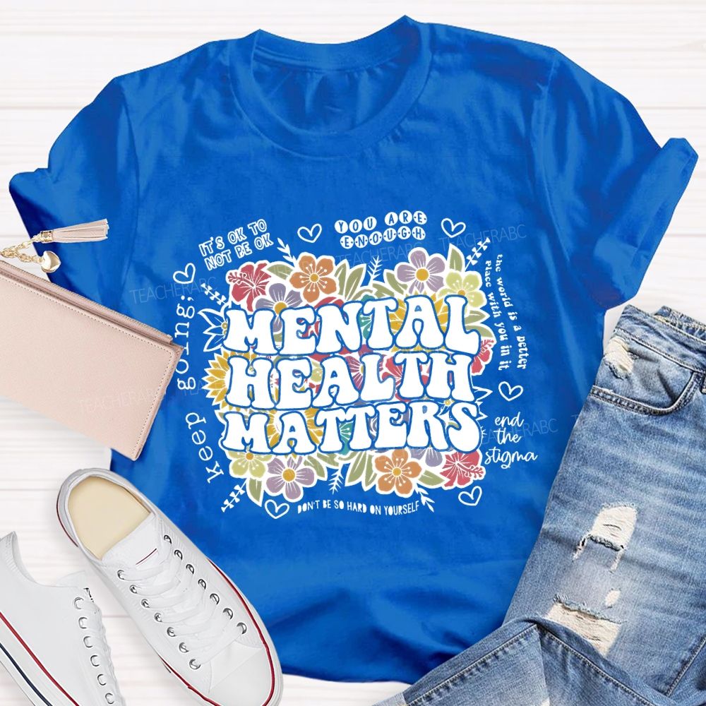 Mental Health Matters You Are Enough Teacher T-shirt