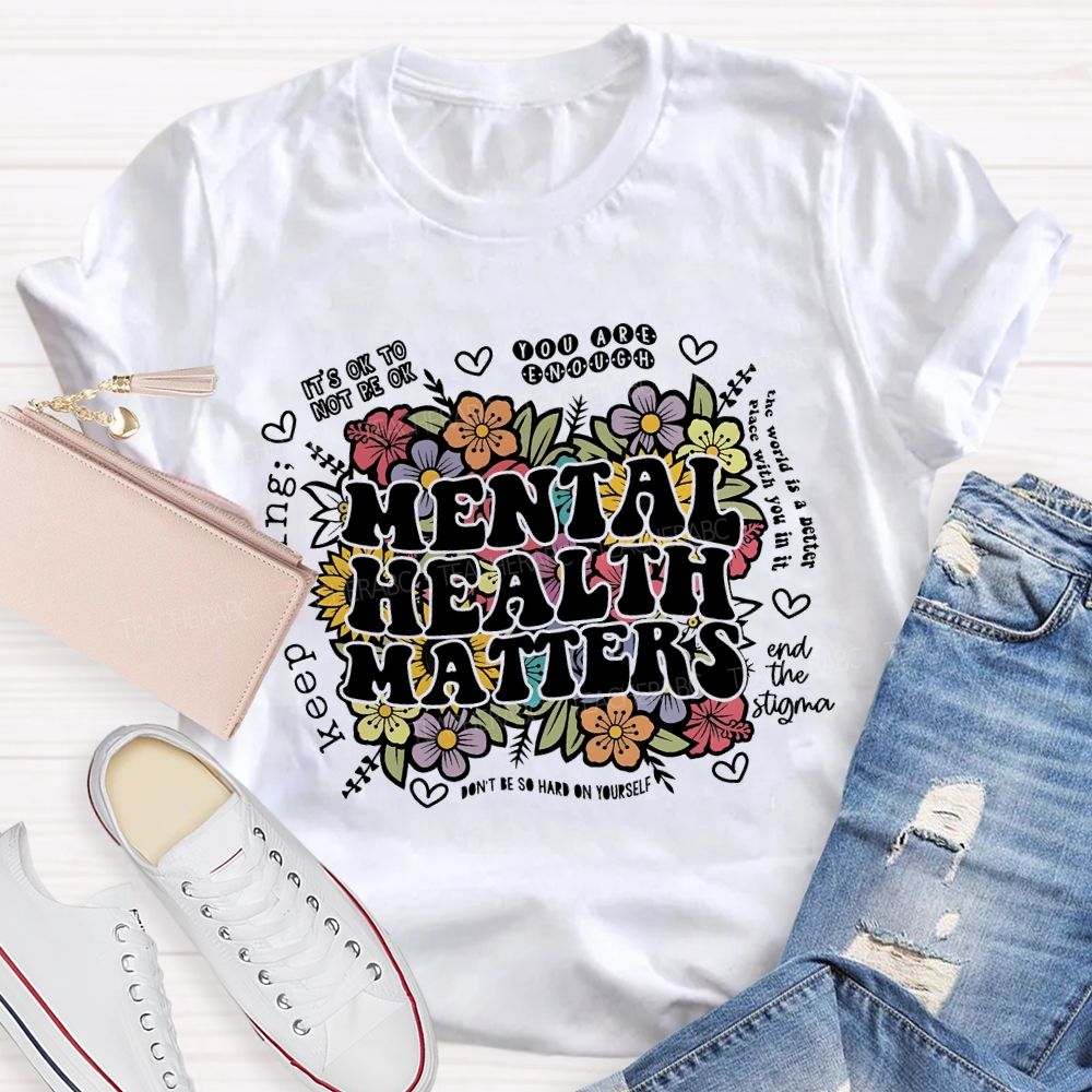 Mental Health Matters You Are Enough Teacher T-shirt