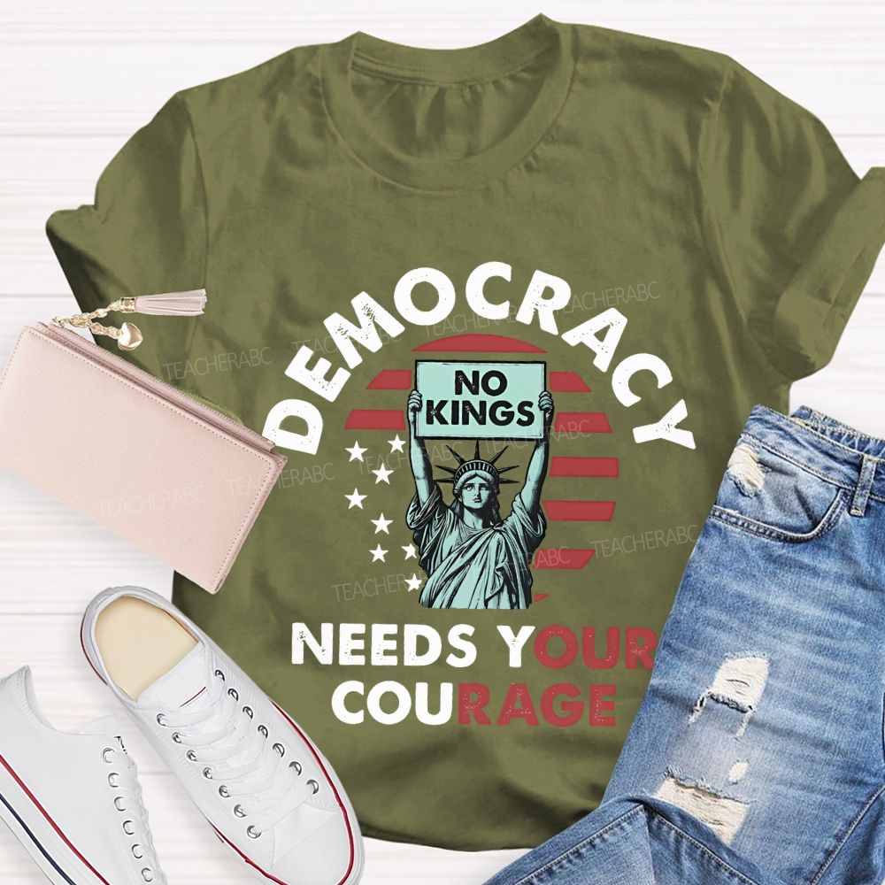 Democracy Needs Your Courage Teacher T-shirt