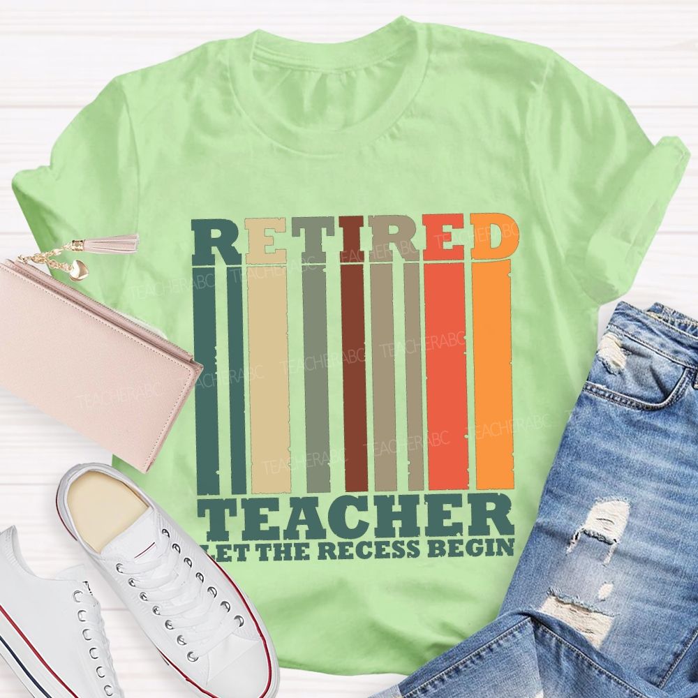 Retired Teacher Let The Recess Begin Teacher T-shirt