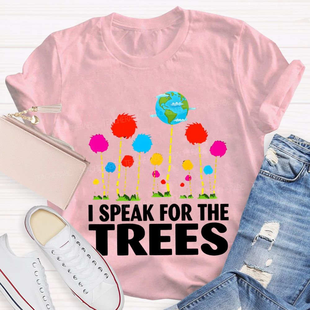 I Speak For The Trees Earth Day T-shirt