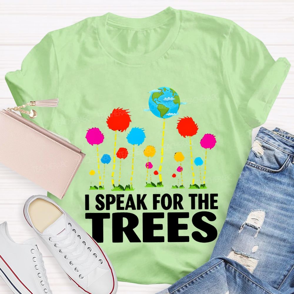 I Speak For The Trees Earth Day T-shirt