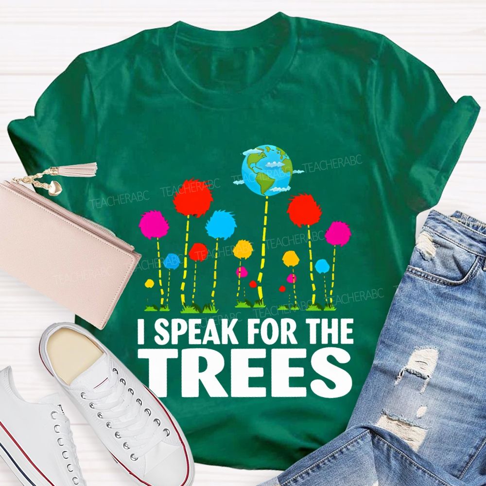 I Speak For The Trees Earth Day T-shirt