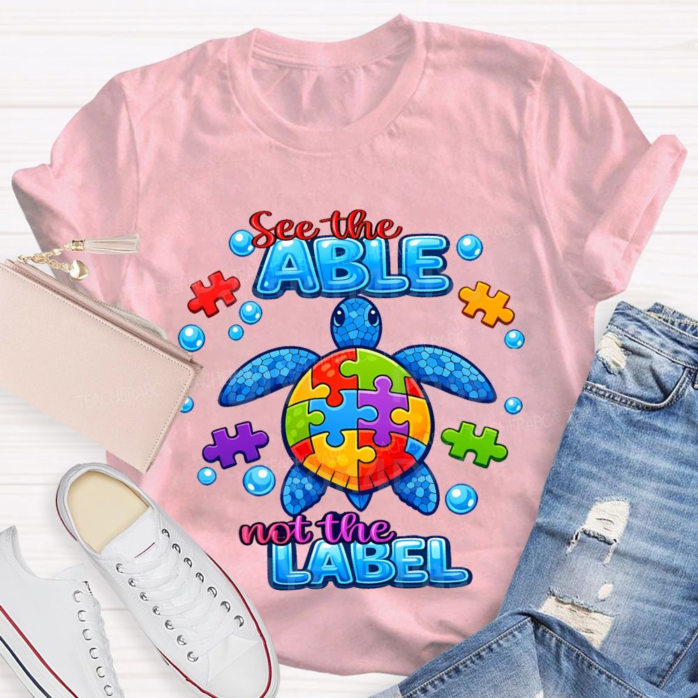 See The Able Not The Label Teacher T-shirt