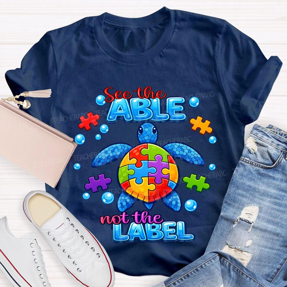 See The Able Not The Label Teacher T-shirt