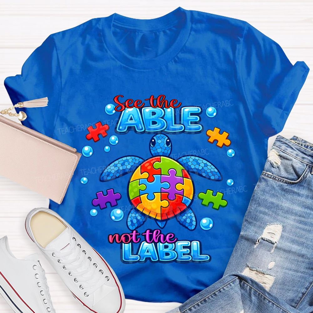 See The Able Not The Label Teacher T-shirt