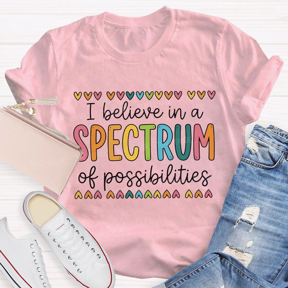 I Believe In A Spectrum Of Possibilities Teacher T-shirt