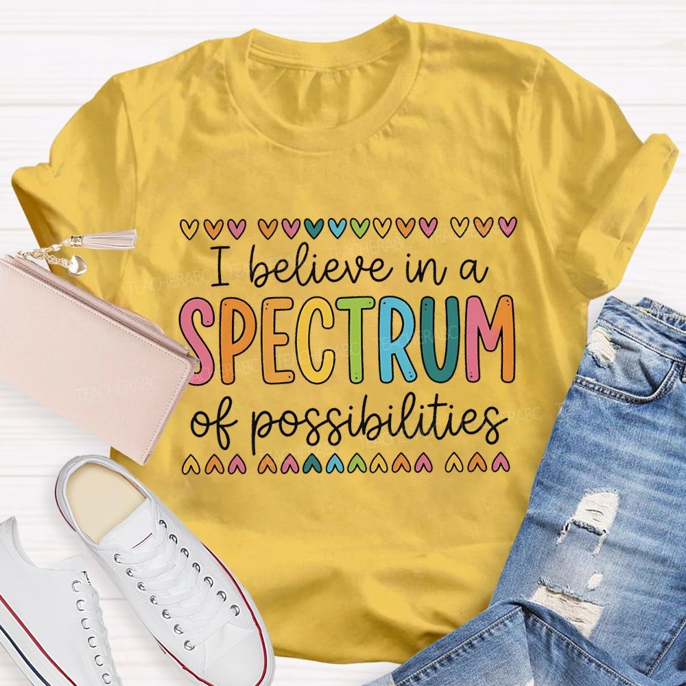 I Believe In A Spectrum Of Possibilities Teacher T-shirt